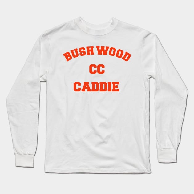 Bushwood CC Caddy FanArt Tribute Long Sleeve T-Shirt by darklordpug